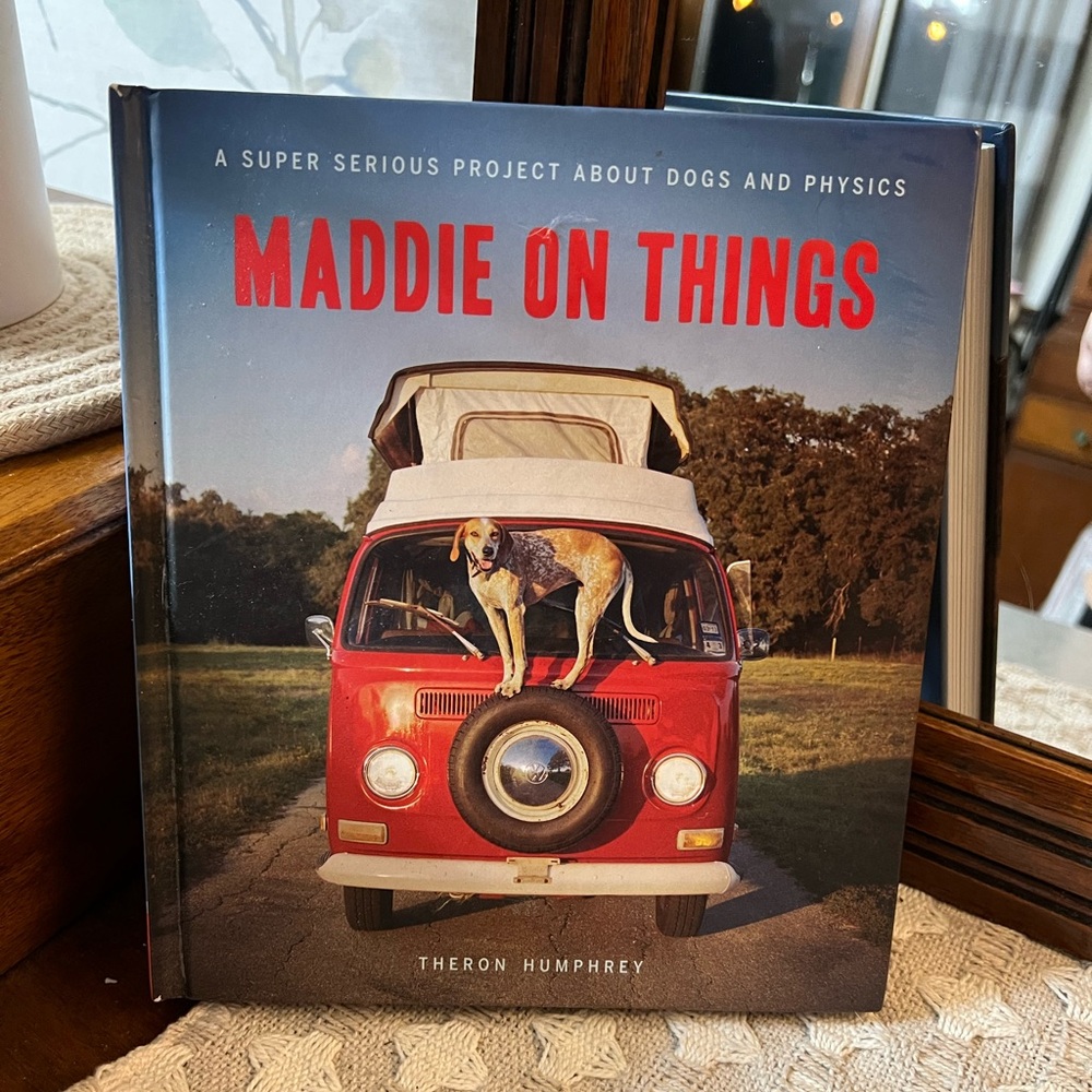 MADDIE ON THINGS Hard Cover Book A Super Serious Project About Dogs & Physics‎